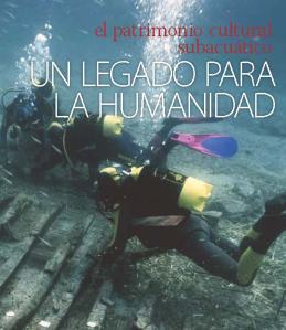 El Patrimonio Cultural Subacuático. Un legado para la Humanidad